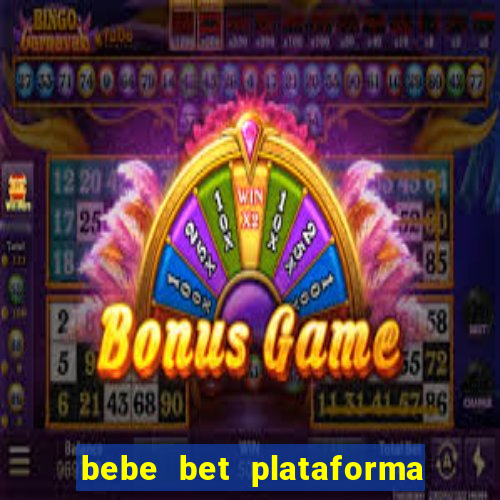 bebe bet plataforma de jogos